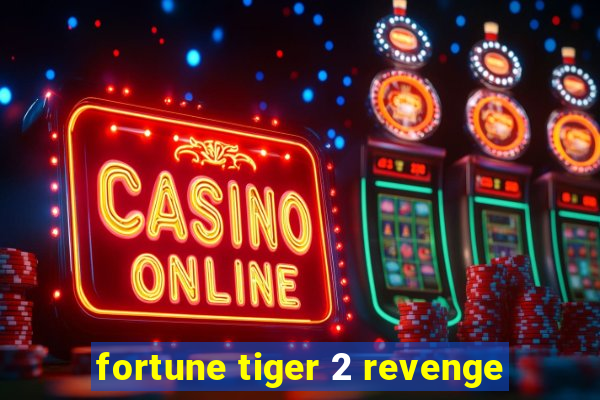 fortune tiger 2 revenge